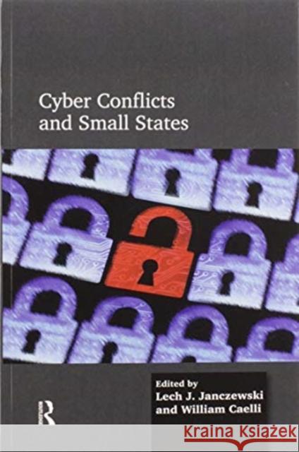 Cyber Conflicts and Small States Lech J. Janczewski William Caelli 9780367597269 Routledge