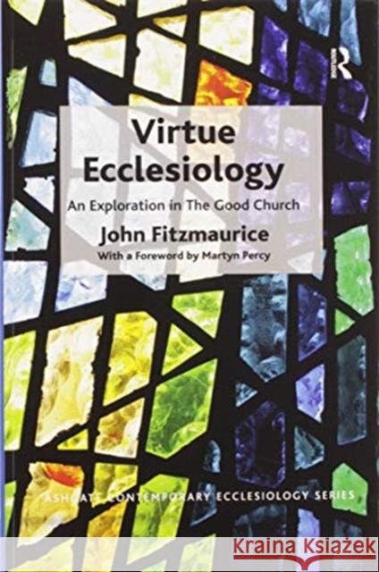 Virtue Ecclesiology: An Exploration in the Good Church John Fitzmaurice 9780367597276 Routledge