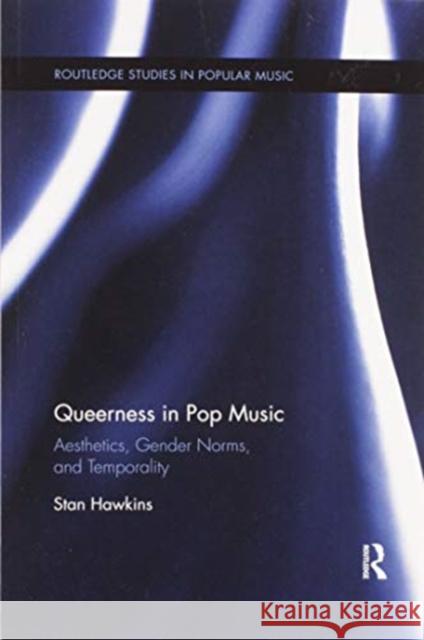 Queerness in Pop Music: Aesthetics, Gender Norms, and Temporality Stan Hawkins 9780367597382 Routledge
