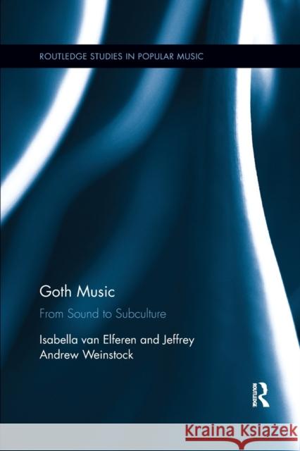 Goth Music: From Sound to Subculture Isabella Va Jeffrey Andrew Weinstock 9780367597412 Routledge