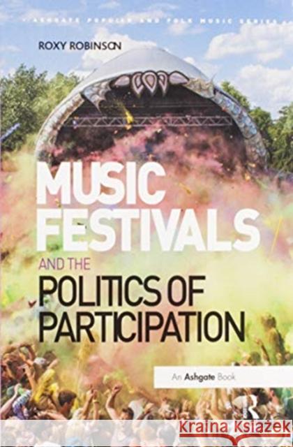 Music Festivals and the Politics of Participation Roxy Robinson 9780367597481
