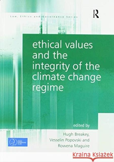 Ethical Values and the Integrity of the Climate Change Regime Hugh Breakey Vesselin Popovski 9780367597542 Routledge