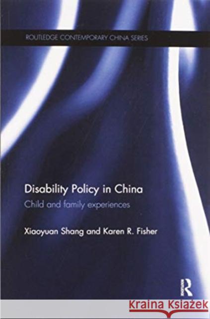 Disability Policy in China: Child and Family Experiences Xiaoyuan Shang Karen R. Fisher 9780367597627