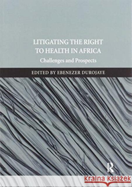 Litigating the Right to Health in Africa: Challenges and Prospects Ebenezer Durojaye 9780367597825 Routledge