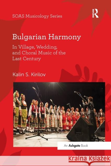 Bulgarian Harmony: In Village, Wedding, and Choral Music of the Last Century Kalin S. Kirilov 9780367597856 Routledge