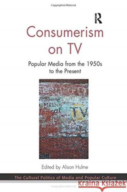 Consumerism on TV: Popular Media from the 1950s to the Present Alison Hulme 9780367597863