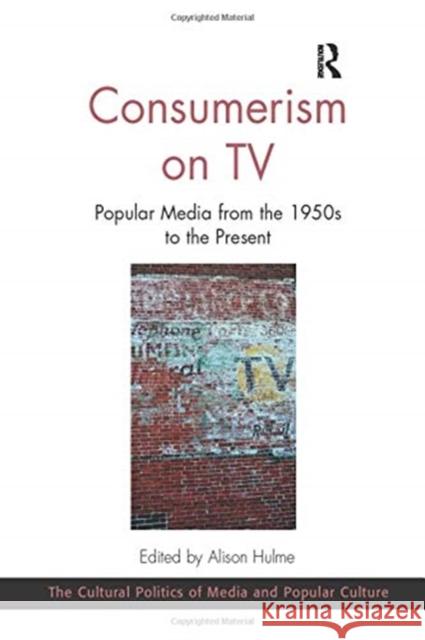 Consumerism on TV: Popular Media from the 1950s to the Present Alison Hulme 9780367597863 Routledge