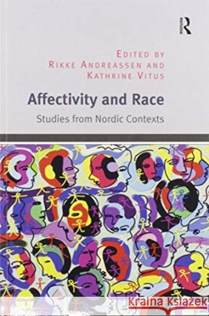 Affectivity and Race: Studies from Nordic Contexts Rikke Andreassen Kathrine Vitus 9780367597870