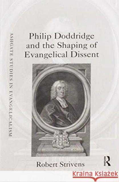 Philip Doddridge and the Shaping of Evangelical Dissent Robert Strivens 9780367597887