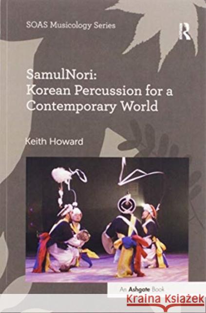 Samulnori: Korean Percussion for a Contemporary World Keith Howard 9780367597900 Routledge