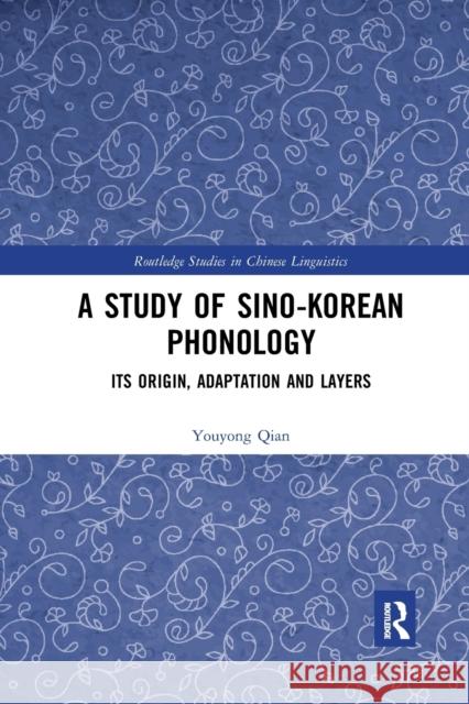 A Study of Sino-Korean Phonology: Its Origin, Adaptation and Layers Youyong Qian 9780367597917