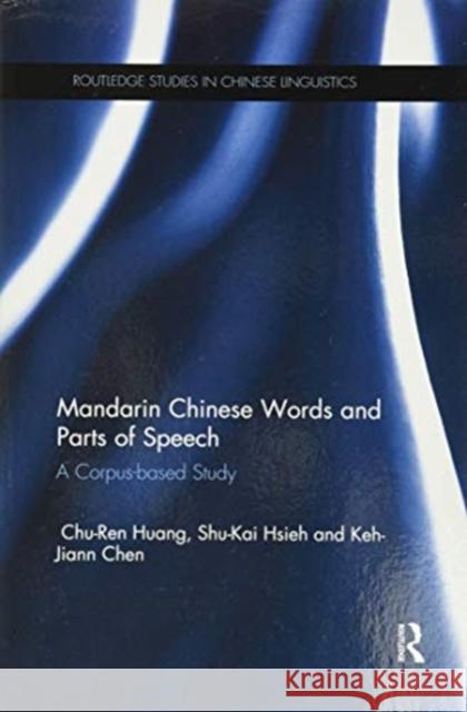 Mandarin Chinese Words and Parts of Speech: A Corpus-Based Study Chu-Ren Huang Shu-Kai Hsieh Keh-Jiann Chen 9780367598372