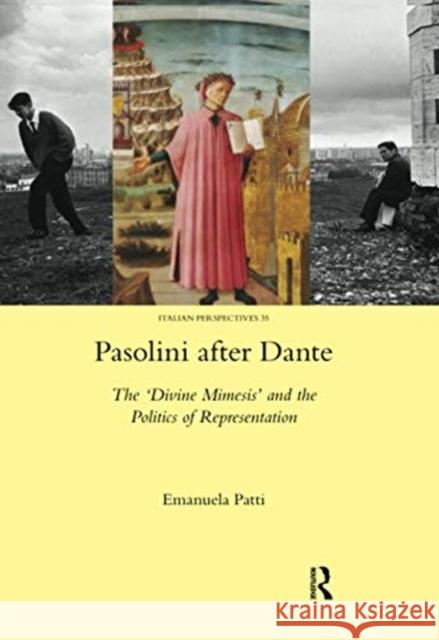 Pasolini After Dante: The 'Divine Mimesis' and the Politics of Representation Patti, Emanuela 9780367598419 Routledge