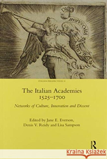 The Italian Academies 1525-1700: Networks of Culture, Innovation and Dissent Jane E. Everson Denis Reidy Lisa Sampson 9780367598488 Routledge