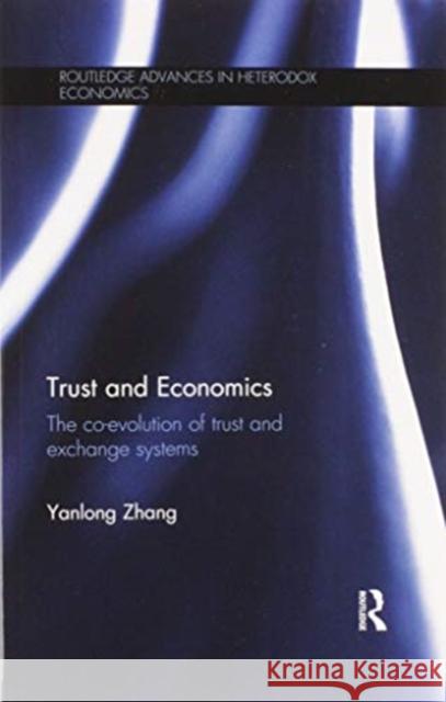 Trust and Economics: The Co-Evolution of Trust and Exchange Systems Yanlong Zhang 9780367598839 Routledge
