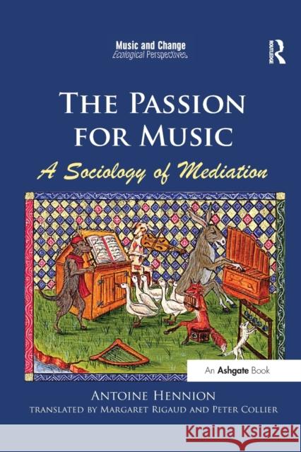 The Passion for Music: A Sociology of Mediation Antoine Hennion Translated By Margaret Rigaud 9780367598938 Routledge
