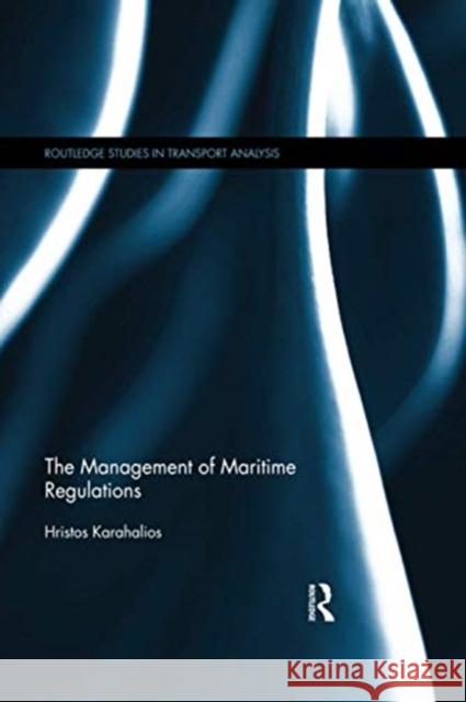 The Management of Maritime Regulations Hristos Karahalios 9780367598969 Routledge