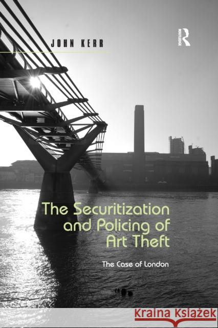 The Securitization and Policing of Art Theft: The Case of London John Kerr 9780367599041 Routledge