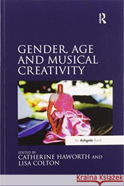 Gender, Age and Musical Creativity Catherine Haworth Lisa Colton 9780367599072 Routledge