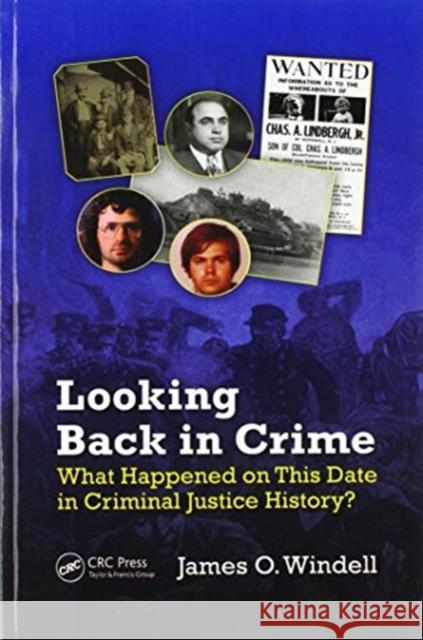 Looking Back in Crime: What Happened on This Date in Criminal Justice History? James O. Windell 9780367599195