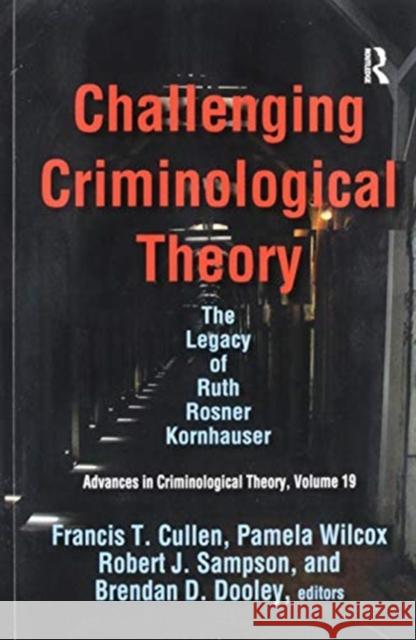 Challenging Criminological Theory: The Legacy of Ruth Rosner Kornhauser Francis T. Cullen 9780367599201 Routledge