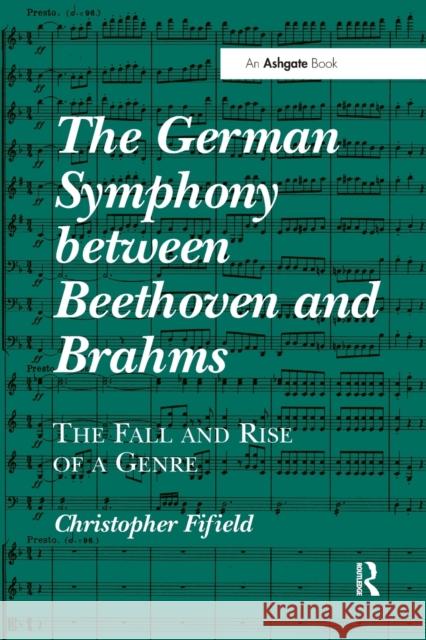 The German Symphony between Beethoven and Brahms: The Fall and Rise of a Genre Fifield, Christopher 9780367599409 Routledge