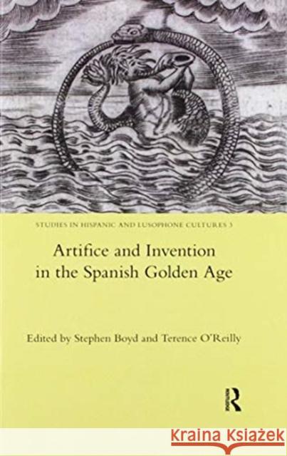 Artifice and Invention in the Spanish Golden Age Stephen Boyd 9780367599454