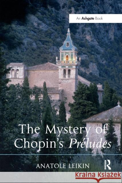 The Mystery of Chopin's Préludes Leikin, Anatole 9780367599492 Routledge