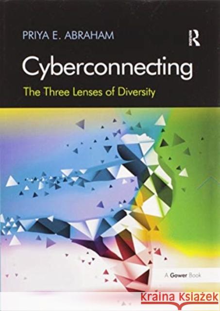 Cyberconnecting: The Three Lenses of Diversity Priya E. Abraham 9780367599546 Routledge