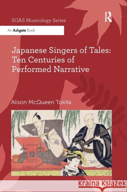 Japanese Singers of Tales: Ten Centuries of Performed Narrative: Ten Centuries of Performed Narrative Tokita, Alison McQueen 9780367599553 Routledge