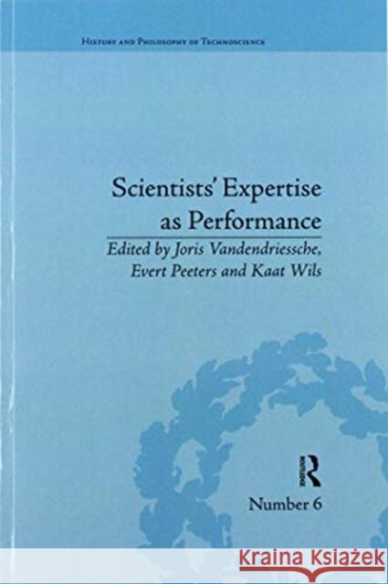 Scientists' Expertise as Performance: Between State and Society, 1860-1960 Joris Vandendriessche Evert Peeters Kaat Wils 9780367599805 Routledge