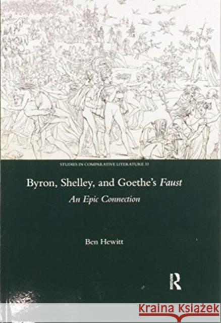 Byron, Shelley and Goethe's Faust: An Epic Connection Ben Hewitt 9780367599843 Routledge