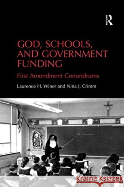 God, Schools, and Government Funding: First Amendment Conundrums Laurence H. Winer Nina J. Crimm 9780367599874 Routledge