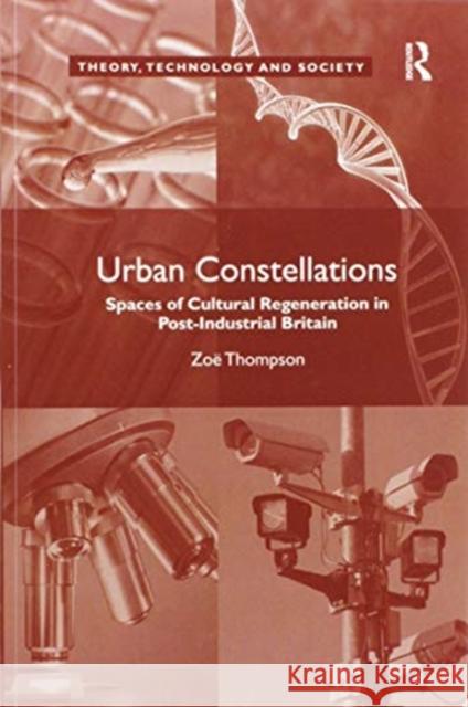 Urban Constellations: Spaces of Cultural Regeneration in Post-Industrial Britain Zo Thompson 9780367599881 Routledge