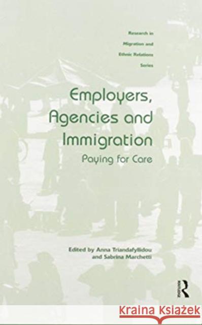 Employers, Agencies and Immigration: Paying for Care Anna Triandafyllidou Sabrina Marchetti 9780367599898 Routledge