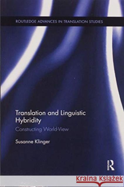 Translation and Linguistic Hybridity: Constructing World-View Susanne Klinger 9780367599935 Routledge