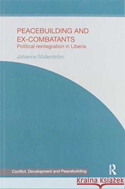 Peacebuilding and Ex-Combatants: Political Reintegration in Liberia S 9780367599966 Routledge