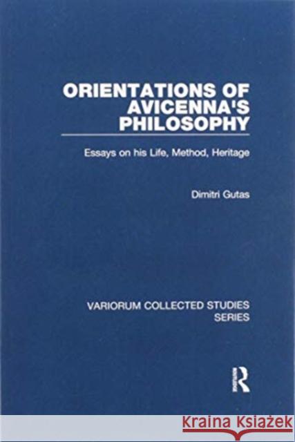 Orientations of Avicenna's Philosophy: Essays on His Life, Method, Heritage Dimitri Gutas 9780367600006 Routledge