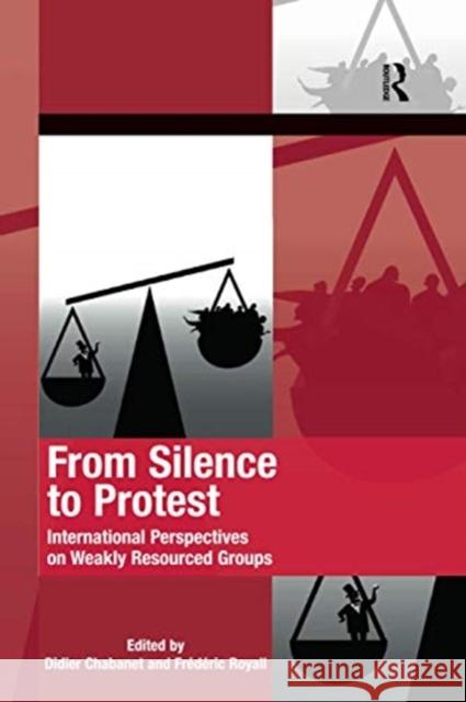 From Silence to Protest: International Perspectives on Weakly Resourced Groups Didier Chabanet Fr 9780367600136 Routledge