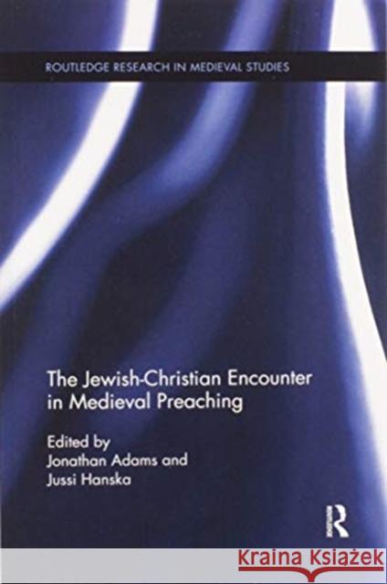 The Jewish-Christian Encounter in Medieval Preaching Jonathan Adams Jussi Hanska 9780367600143 Routledge