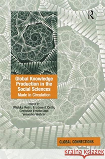 Global Knowledge Production in the Social Sciences: Made in Circulation Wiebke Keim Erc 9780367600310 Routledge