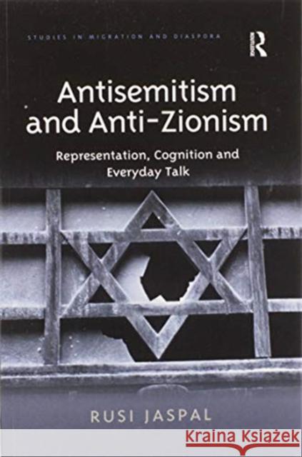 Antisemitism and Anti-Zionism: Representation, Cognition and Everyday Talk Rusi Jaspal 9780367600327