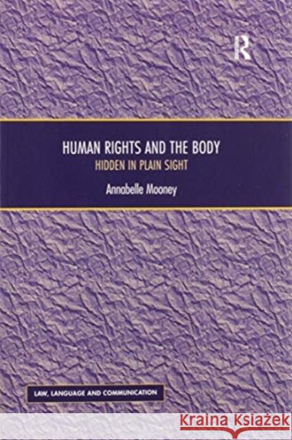 Human Rights and the Body: Hidden in Plain Sight Annabelle Mooney 9780367600389