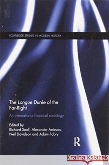 The Longue Durée of the Far-Right: An International Historical Sociology Saull, Richard 9780367600488 Routledge