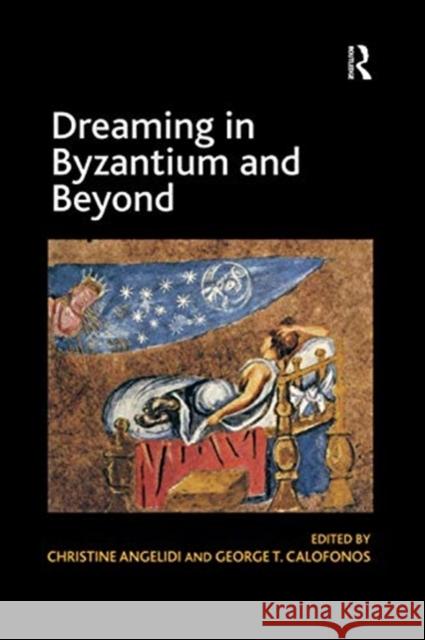 Dreaming in Byzantium and Beyond George T. Calofonos Christine Angelidi 9780367600594