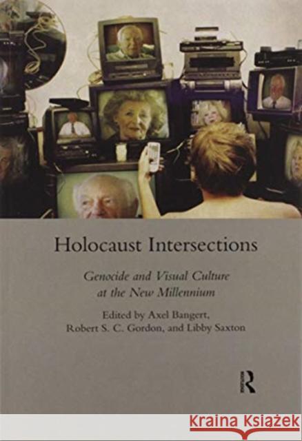 Holocaust Intersections: Genocide and Visual Culture at the New Millennium Axel Bangert 9780367600662
