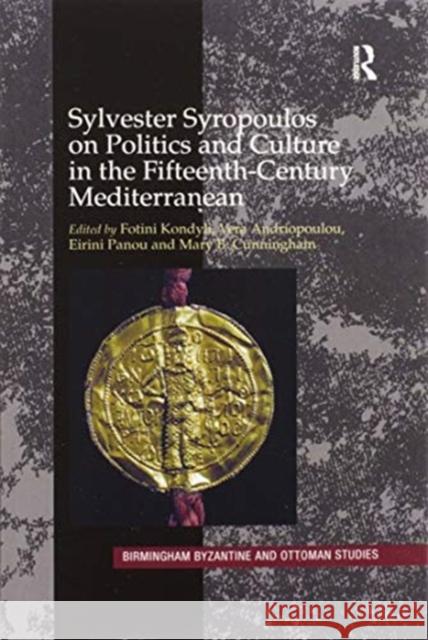 Sylvester Syropoulos on Politics and Culture in the Fifteenth-Century Mediterranean: Themes and Problems in the Memoirs, Section IV Fotini Kondyli Vera Andriopoulou Eirini Panou 9780367600679 Routledge