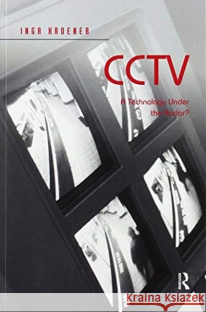 Cctv: A Technology Under the Radar? Inga Kroener 9780367600686