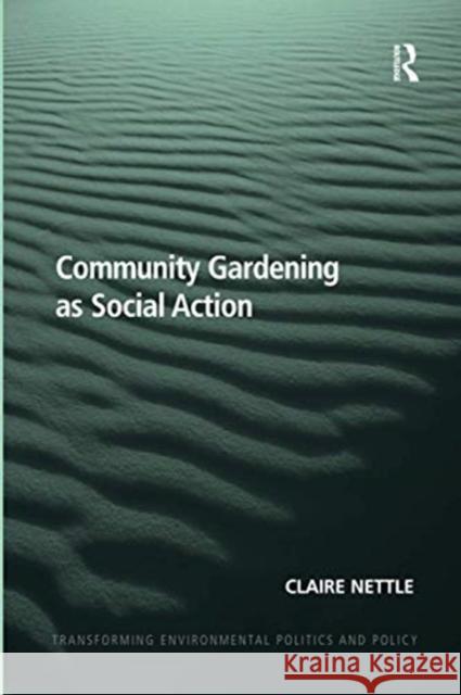 Community Gardening as Social Action Claire Nettle 9780367600921 Routledge