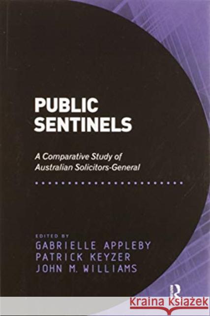 Public Sentinels: A Comparative Study of Australian Solicitors-General Patrick Keyzer Gabrielle Appleby 9780367600938 Routledge